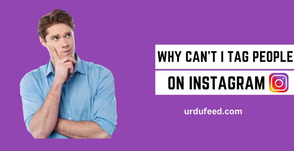 Why Can’t I Tag People on Instagram?