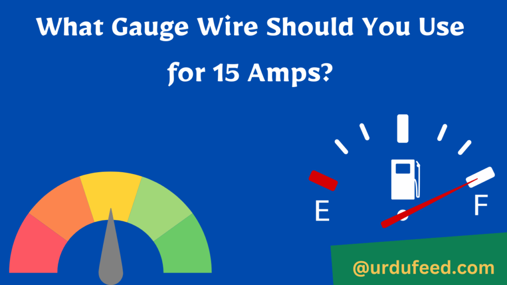 What Gauge Wire Should You Use for 15 Amps?