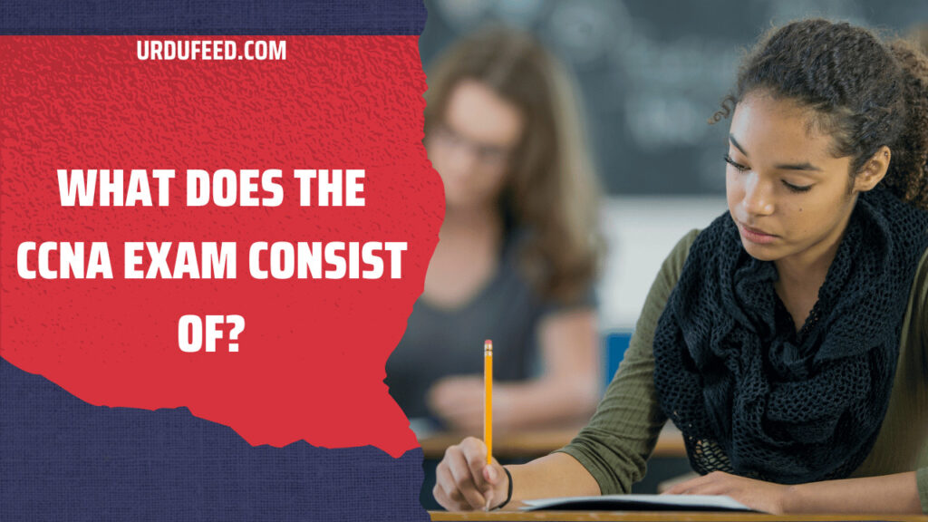 What Does the Ccna Exam Consist of?